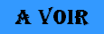 A voir